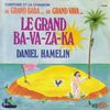 disque celebrite celebrites l histoire et la chanson du grand aba du grand vava le grand ba va za ka daniel hamelin